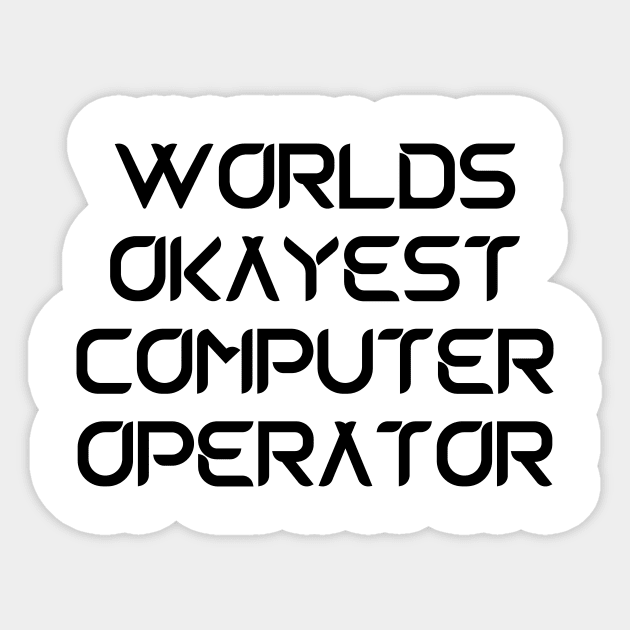 World okayest computer operator Sticker by Word and Saying